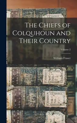 I capi di Colquhoun e il loro paese; Volume 2 - The Chiefs of Colquhoun and Their Country; Volume 2