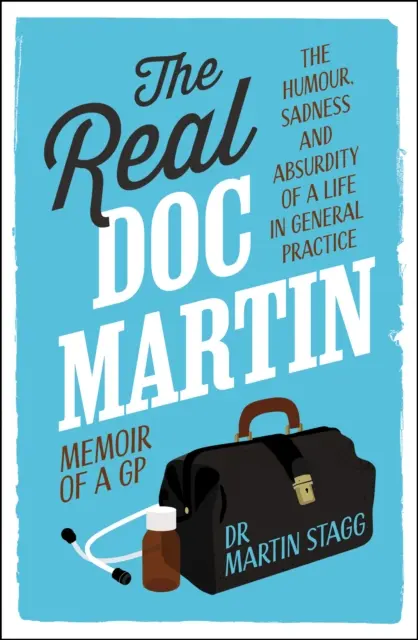 Real Doc Martin - L'umorismo, la tristezza e l'assurdità di una vita in medicina generale - Real Doc Martin - The Humour, Sadness and Absurdity of a Life in General Practice