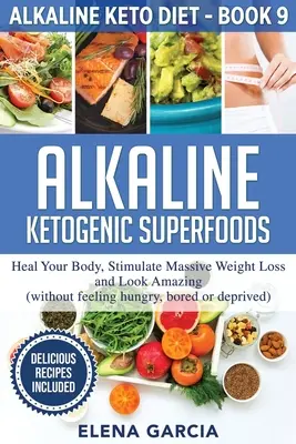 Superalimenti alcalini chetogenici: Guarire il corpo, stimolare una massiccia perdita di peso e avere un aspetto sorprendente - Alkaline Ketogenic Superfoods: Heal Your Body, Stimulate Massive Weight Loss and Look Amazing