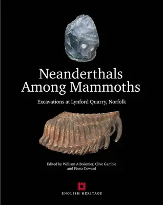 Neanderthal tra i mammut: Scavi nella cava di Lynford, Norfolk - Neanderthals Among Mammoths: Excavations at Lynford Quarry, Norfolk