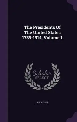 I presidenti degli Stati Uniti 1789-1914, volume 1 - The Presidents Of The United States 1789-1914, Volume 1