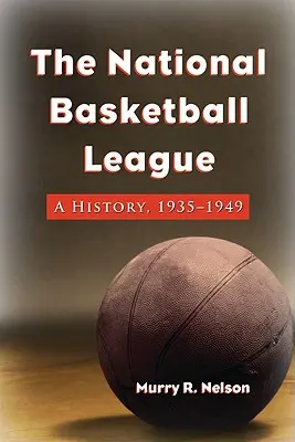 La Lega Nazionale Pallacanestro: Storia, 1935-1949 - The National Basketball League: A History, 1935-1949