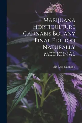 Marijuana Orticoltura Cannabis Botanica Edizione Finale Naturalmente Medicinale - Marijuana Horticulture Cannabis Botany Final Edition Naturally Medicinal