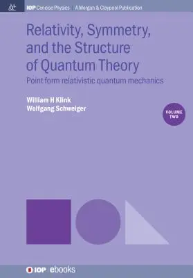 Relatività, simmetria e struttura della teoria quantistica, volume 2: Meccanica quantistica relativistica puntiforme - Relativity, Symmetry, and the Structure of Quantum Theory, Volume 2: Point Form Relativistic Quantum Mechanics
