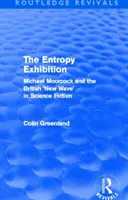 Entropy Exhibition (Routledge Revivals): Michael Moorcock e la “New Wave” britannica nella fantascienza - Entropy Exhibition (Routledge Revivals): Michael Moorcock and the British 'New Wave' in Science Fiction