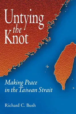 Sciogliere il nodo: La pace nello stretto di Taiwan - Untying the Knot: Making Peace in the Taiwan Strait