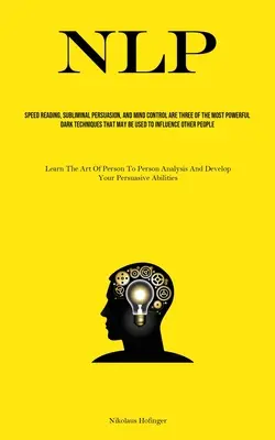 Nlp: La lettura veloce, la persuasione subliminale e il controllo della mente sono tre delle più potenti tecniche oscure che possono essere usate - Nlp: Speed Reading, Subliminal Persuasion, And Mind Control Are Three Of The Most Powerful Dark Techniques That May Be Used