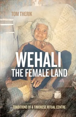 Wehali: Tradizioni di un centro rituale timorese - Wehali: Traditions of a Timorese Ritual Centre