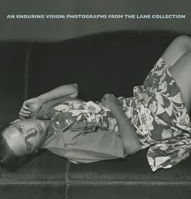 Una visione duratura: Fotografie dalla Collezione Lane - An Enduring Vision: Photographs from the Lane Collection
