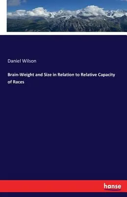 Peso e dimensioni del cervello in relazione alla capacità relativa delle razze - Brain-Weight and Size in Relation to Relative Capacity of Races