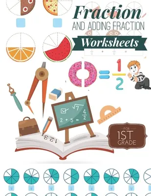Schede di lavoro sulle frazioni e sull'aggiunta di frazioni: Fogli di lavoro sulle frazioni per la prima elementare, Frazioni e addizioni facili e divertenti per la prima elementare ( Età - Fraction and Adding Fraction Worksheets: Elementary fraction worksheets for 1st Grade, Fun and Easy Fractions and Adding fractions for Grade 1 ( Ages