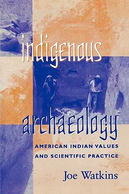 Archeologia indigena: Valori e pratiche scientifiche degli Indiani d'America - Indigenous Archaeology: American Indian Values and Scientific Practice