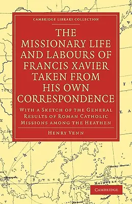La vita e le opere missionarie di Francesco Saverio tratte dalla sua stessa corrispondenza: Con uno schizzo dei risultati generali delle missioni cattoliche romane. - The Missionary Life and Labours of Francis Xavier Taken from His Own Correspondence: With a Sketch of the General Results of Roman Catholic Missions A