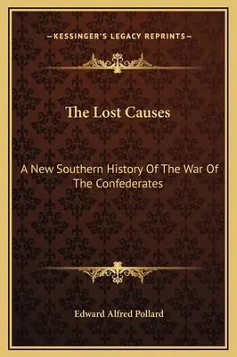 Le cause perdute: Una nuova storia del Sud sulla guerra dei Confederati - The Lost Causes: A New Southern History Of The War Of The Confederates