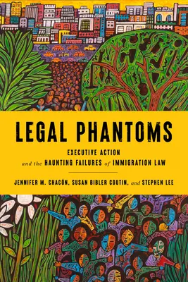 Fantasmi legali: L'azione esecutiva e gli inquietanti fallimenti della legge sull'immigrazione - Legal Phantoms: Executive Action and the Haunting Failures of Immigration Law