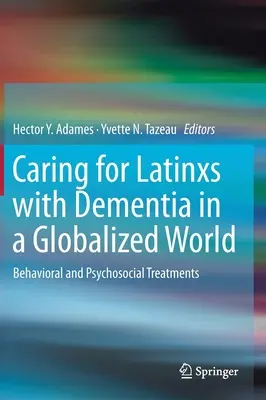 Curare i latini con demenza in un mondo globalizzato: Trattamenti comportamentali e psicosociali - Caring for Latinxs with Dementia in a Globalized World: Behavioral and Psychosocial Treatments