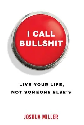 Io dico stronzate: Vivi la tua vita, non quella di qualcun altro - I Call Bullshit: Live Your Life, Not Someone Else's