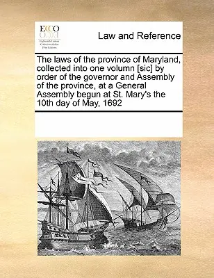 Le leggi della Provincia del Maryland, raccolte in un volume [Sic] per ordine del Governatore e dell'Assemblea della Provincia, in occasione di un'assemblea generale. - The Laws of the Province of Maryland, Collected Into One Volumn [Sic] by Order of the Governor and Assembly of the Province, at a General Assembly Beg