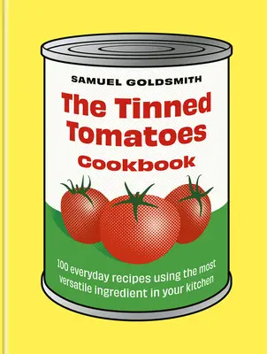 Il libro di cucina dei pomodori in scatola: 100 ricette quotidiane con l'ingrediente più versatile della vostra cucina - The Tinned Tomatoes Cookbook: 100 Everyday Recipes Using the Most Versatile Ingredient in Your Kitchen