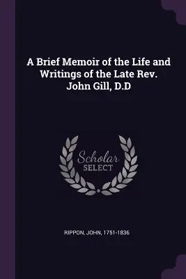Breve memoria della vita e degli scritti del defunto Rev. John Gill, D.D. - A Brief Memoir of the Life and Writings of the Late Rev. John Gill, D.D