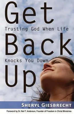 Rialzati: Fidarsi di Dio quando la vita ti butta giù - Get Back Up: Trusting God When Life Knocks You Down