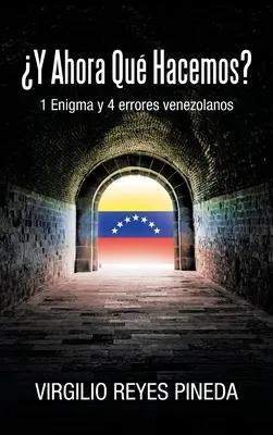 Y Ahora Qu Hacemos?: 1 Enigma e 4 errori venezolani - Y Ahora Qu Hacemos?: 1 Enigma y 4 errores venezolanos