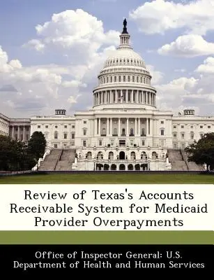 Revisione del sistema di crediti del Texas per i pagamenti in eccesso dei fornitori di Medicaid - Review of Texas's Accounts Receivable System for Medicaid Provider Overpayments