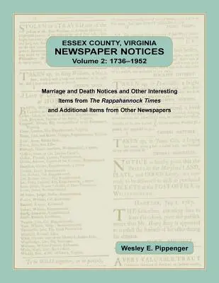 Contea di Essex, Virginia - Avvisi di giornale, volume 2, 1736-1952. Avvisi di matrimonio e morte e altri articoli interessanti del Rappahannock Ti - Essex County, Virginia Newspaper Notices, Volume 2, 1736-1952. Marriage and Death Notices and Other Interesting Items from ﻿The Rappahannock Ti