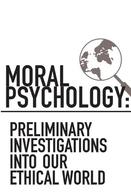 Psicologia morale: Indagini preliminari sul nostro mondo etico - Moral Psychology: Preliminary Investigations Into Our Ethical World