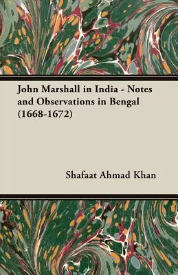 John Marshall in India - Note e osservazioni nel Bengala (1668-1672) - John Marshall in India - Notes and Observations in Bengal (1668-1672)