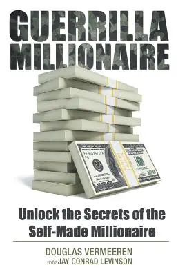 Guerrilla Millionaire: Svela i segreti del milionario che si è fatto da solo - Guerrilla Millionaire: Unlock the Secrets of the Self-Made Millionaire