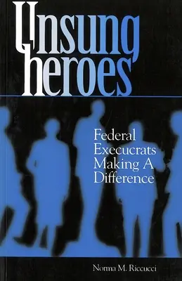 Eroi non celebrati: Esecutori federali che fanno la differenza - Unsung Heroes: Federal Execucrats Making a Difference