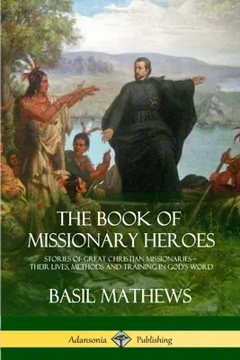 Il libro degli eroi missionari: Storie di grandi missionari cristiani - La loro vita, i loro metodi e la loro formazione nella Parola di Dio - The Book of Missionary Heroes: Stories of Great Christian Missionaries - Their Lives, Methods and Training in God's Word