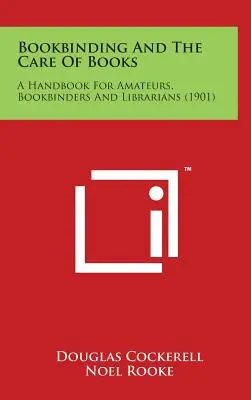 Rilegatura e cura dei libri: Un manuale per dilettanti, legatori e bibliotecari (1901) - Bookbinding and the Care of Books: A Handbook for Amateurs, Bookbinders and Librarians (1901)