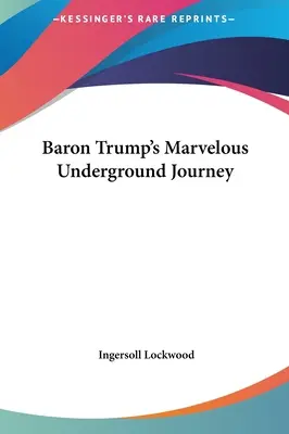 Il meraviglioso viaggio sotterraneo del Barone Trump - Baron Trump's Marvelous Underground Journey