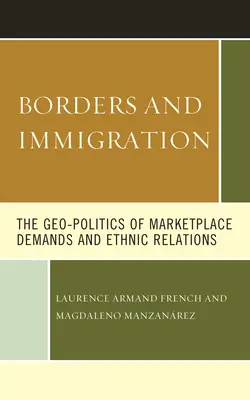 Frontiere e immigrazione: La geopolitica delle richieste del mercato e delle relazioni etniche - Borders and Immigration: The Geo-Politics of Marketplace Demands and Ethnic Relations