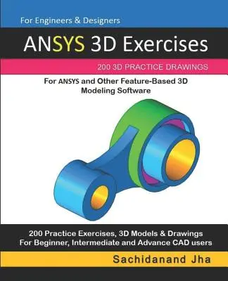 Esercizi ANSYS 3D: 200 disegni pratici in 3D per ANSYS e altri software di modellazione 3D basati sulle funzioni - ANSYS 3D Exercises: 200 3D Practice Drawings For ANSYS and Other Feature-Based 3D Modeling Software