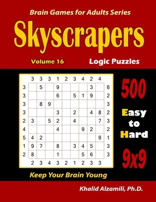 Puzzle logici sui grattacieli: 500 rompicapo da facili a difficili (9x9): : Mantenere il cervello giovane - Skyscrapers Logic Puzzles: 500 Easy to Hard (9x9): : Keep Your Brain Young