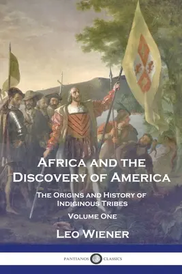 L'Africa e la scoperta dell'America: Le origini e la storia delle tribù indigene - Volume primo - Africa and the Discovery of America: The Origins and History of Indiginous Tribes - Volume One