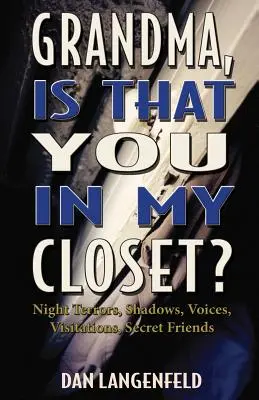 Nonna, sei tu nel mio armadio? Terrori notturni, ombre, voci, visite e amici segreti - Grandma, Is That You In My Closet?: Night Terrors, Shadows, Voices, Visitations, Secret Friends