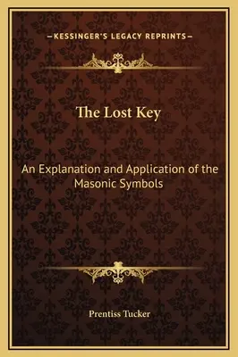 La chiave perduta: Spiegazione e applicazione dei simboli massonici - The Lost Key: An Explanation and Application of the Masonic Symbols