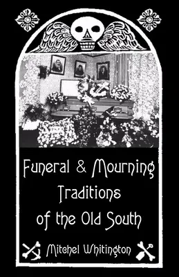 Tradizioni funerarie e di lutto del vecchio Sud - Funeral and Mourning Traditions of the Old South
