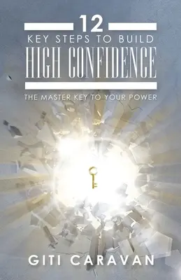 12 passi chiave per costruire un'elevata fiducia in se stessi: La chiave principale del vostro potere - 12 Key Steps to Build High Confidence: The Master Key to Your Power