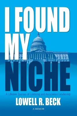 Ho trovato la mia nicchia, un viaggio di una vita tra lobbying e leadership associativa - I Found My Niche, a Lifetime Journey of Lobbying and Association Leadership
