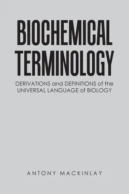 Terminologia biochimica: Derivazioni e definizioni del linguaggio universale della biologia - Biochemical Terminology: Derivations and Definitions of the Universal Language of Biology
