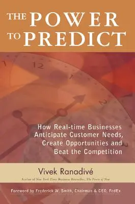 Il potere di prevedere: come le aziende in tempo reale anticipano le esigenze dei clienti, creano opportunità e battono la concorrenza - The Power to Predict: How Real-Time Businesses Anticipate Customer Needs, Create Opportunities, and Beat the Competition