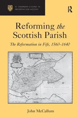 Riformare la parrocchia scozzese: La Riforma a Fife, 1560-1640 - Reforming the Scottish Parish: The Reformation in Fife, 1560-1640