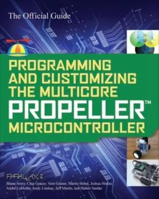 Programmazione e personalizzazione del microcontrollore Multicore Propeller: La guida ufficiale - Programming and Customizing the Multicore Propeller Microcontroller: The Official Guide