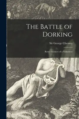 La battaglia di Dorking [microformato]: Ricordi di un volontario - The Battle of Dorking [microform]: Reminiscences of a Volunteer