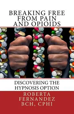 Liberarsi dal dolore e dagli oppioidi: Scoprire l'opzione dell'ipnosi - Breaking Free from Pain and Opioids: Discovering the Hypnosis Option